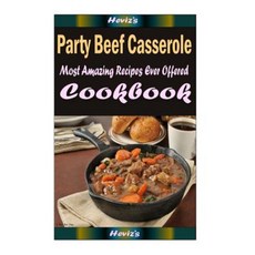 Party Beef Casserole: Delicious and Healthy Recipes You Can Quickly & Easily Cook Paperback, Createspace Independent Publishing Platform