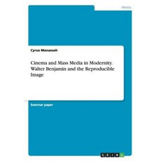 Cinema and Mass Media in Modernity. Walter Benjamin and the Reproducible Image Paperback, Grin Publishing