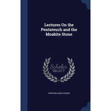 Lectures on the Pentateuch and the Moabite Stone Hardcover, Sagwan Press