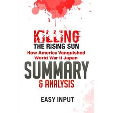 Killing the Rising Sun: How America Vanquished World War II Japan - Summary & Analysis Paperback, Createspace Independent Publishing Platform
