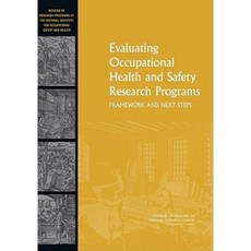 Evaluating Occupational Health and Safety Research Programs: Framework and Next Steps Paperback, National Academies Press