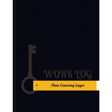 Floor Covering Layer Work Log: Work Journal Work Diary Log - 131 Pages 8.5 X 11 Inches Paperback, Createspace Independent Publishing Platform