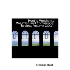 Hunts Merchants' Magazine and Commercial Review Volume XXXVII Hardcover, BiblioLife