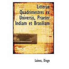 Litterae Quadrimestres Ex Universis Praeter Indiam Et Brasiliam Hardcover, BiblioLife