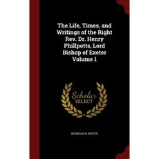 The Life Times and Writings of the Right REV. Dr. Henry Phillpotts Lord Bishop of Exeter Volume 1 Hardcover, Andesite Press