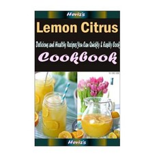 Lemon Citrus: 101 Delicious Nutritious Low Budget Mouth Watering Cookbook Paperback, Createspace Independent Publishing Platform