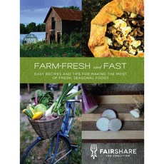 Farm-Fresh and Fast: Easy Recipes and Tips for Making the Most of Fresh Seasonal Foods Paperback, Fairshare CSA Coalition