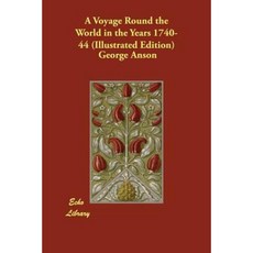 A Voyage Round the World in the Years 1740-44 (Illustrated Edition) Paperback, Echo Library