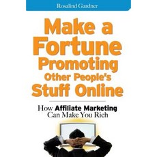 Make a Fortune Promoting Other People's Stuff Online: How Affiliate Marketing Can Make You Rich Paperback, McGraw-Hill Education