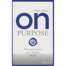 On Purpose: Why Great Leaders Start with the Plot Paperback, Wiley