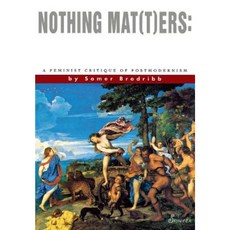 Nothing Mat(t)Ers: A Feminist Critique of Postmodernism Hardcover, New York University Press