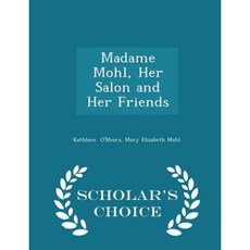 Madame Mohl Her Salon and Her Friends - Scholar's Choice Edition Paperback
