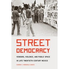 Street Democracy: Vendors Violence and Public Space in Late Twentieth-Century Mexico Paperback, University of Nebraska Press