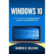 Windows 10: The Complete Beginner's Guide to Windows 10 Paperback, Createspace Independent Publishing Platform