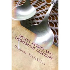 Spoon Sweets and Homemade Liqueurs: Flavors from Greece Paperback, Createspace Independent Publishing Platform