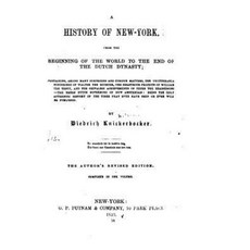 A History of New York from the Beginning of the World to the End of the Dutch Dynasty Paperback, Createspace