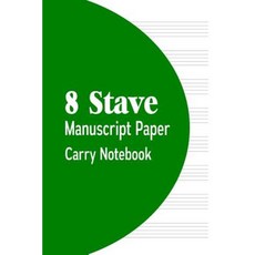 8 Stave Manuscript Paper Carry Notebook: 80 Pages Paperback, Createspace Independent Publishing Platform