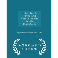 Guide to the Paths and Camps in the White Mountains - Scholar's Choice Edition Paperback