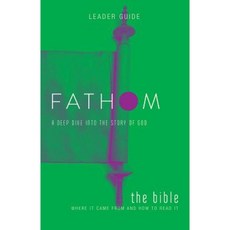 Fathom Bible Studies: The Bible Leader Guide: A Deep Dive Into the Story of God Paperback, Abingdon Press