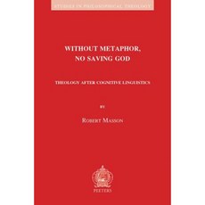 Without Metaphor No Saving God: Theology After Cognitive Linguistics Paperback, Peeters