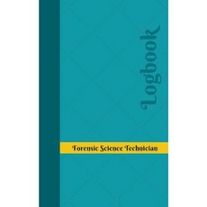 Forensic Science Technician Log: Logbook Journal - 102 Pages 5 X 8 Inches Paperback, Createspace Independent Publishing Platform