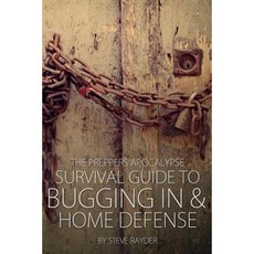 The Preppers Apocalypse Survival Guide to Bugging in & Home Defense Paperback, Createspace Independent Publishing Platform
