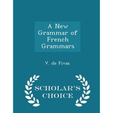 A New Grammar of French Grammars - Scholar's Choice Edition Paperback