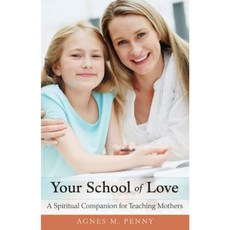 Your School of Love: A Spiritual Companion for Homeschooling Mothers Paperback, Tan Books