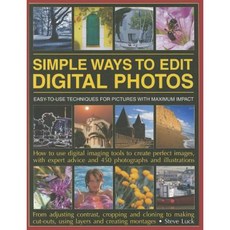 Simple Ways to Edit Digital Photos: Easy-To-Use Techniques for Pictures with Maximum Impact Paperback, Southwater Publishing