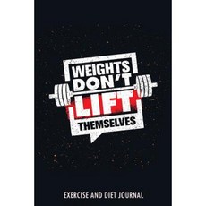 Weights Don't Lift Themselves: Exercise and Diet Journal Paperback, Createspace Independent Publishing Platform