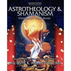 Astrotheology & Shamanism: Christianity's Pagan Roots. a Revolutionary Reinterpretation of the Evidence (Color) Paperback, Booksurge Publishing