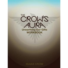 The Crow's Aura: Unearthing Our Gifts Workbook Paperback, Gibran Isaias Lopez