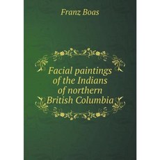 Facial Paintings of the Indians of Northern British Columbia Paperback, Book on Demand Ltd.