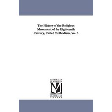 The History of the Religious Movement of the Eighteenth Century Called Methodism Vol. 3 Paperback, University of Michigan Library