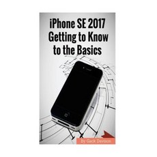 iPhone Se 2017: Getting to Know to the Basics Paperback, Createspace Independent Publishing Platform