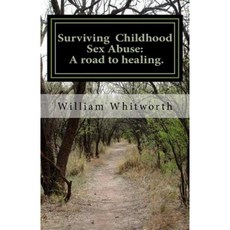 Surviving Childhood Sexual Abuse: A Road to Healing. Paperback, Createspace Independent Publishing Platform