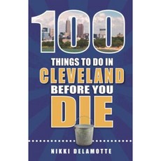 100 Things to Do in Cleveland Before You Die Paperback, Reedy Press