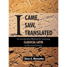 I Came I Saw I Translated: An Accelerated Method for Learning Classical Latin in the 21st Century Hardcover, Brown Walker Press (FL)