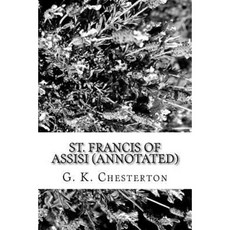 St. Francis of Assisi (Annotated) Paperback, Createspace Independent Publishing Platform