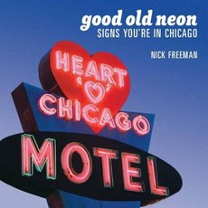 Good Old Neon: Signs You're in Chicago Paperback, Lake Claremont Press