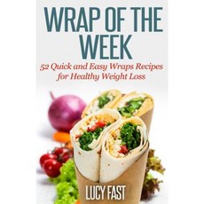 Wrap of the Week: 52 Quick and Easy Wraps Recipes for Healthy Weight Loss Paperback, Createspace Independent Publishing Platform