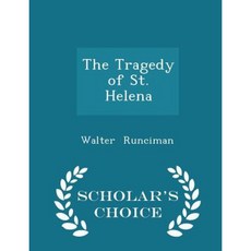 The Tragedy of St. Helena - Scholar's Choice Edition Paperback