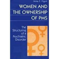 Women and the Ownership of PMS: The Structuring of a Psychiatric Disorder Hardcover, Routledge