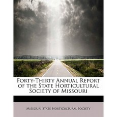Forty-Thirty Annual Report of the State Horticultural Society of Missouri Paperback, BiblioLife