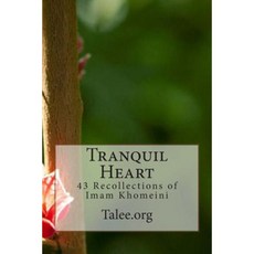 Tranquil Heart: 43 Recollections of Imam Khomeini Paperback, Createspace