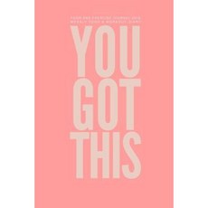 Food and Exercise Journal 2016 Weekly Food & Workout Diary: You Got This Paperback, Createspace Independent Publishing Platform
