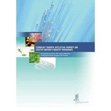 Technology Transfer Intellectual Property and Effective University-Industry Partnerships Paperback, World Intellectual Property Organization