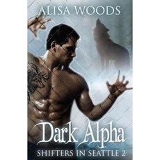 Dark Alpha (Shifters in Seattle 2): New Adult Paranormal Romance Paperback, Createspace Independent Publishing Platform