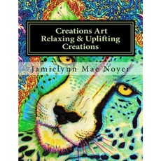 Creations Art Relaxing & Uplifting Creations: Abstract Fine Art Coloring Book Paperback, Createspace Independent Publishing Platform