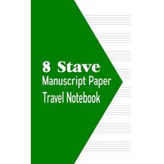 8 Stave Manuscript Paper Travel Notebook: 80 Pages Paperback, Createspace Independent Publishing Platform